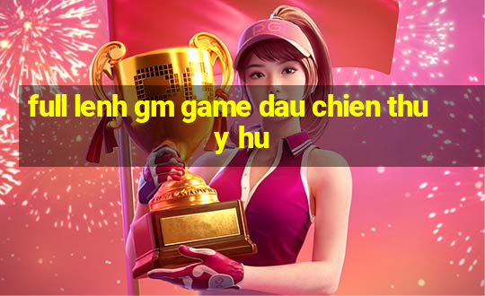 full lenh gm game dau chien thuy hu