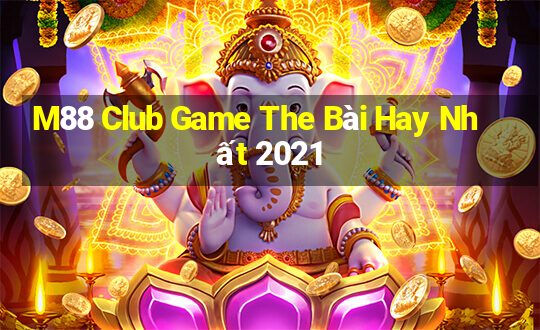 M88 Club Game The Bài Hay Nhất 2021