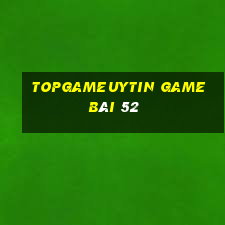 Topgameuytin Game Bài 52