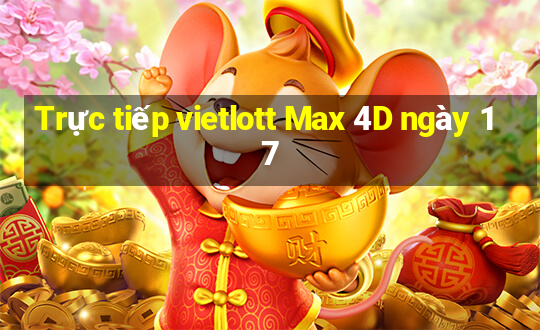 Trực tiếp vietlott Max 4D ngày 17