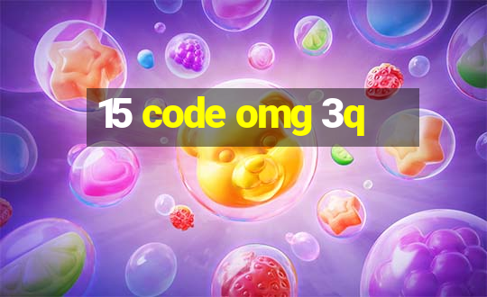 15 code omg 3q