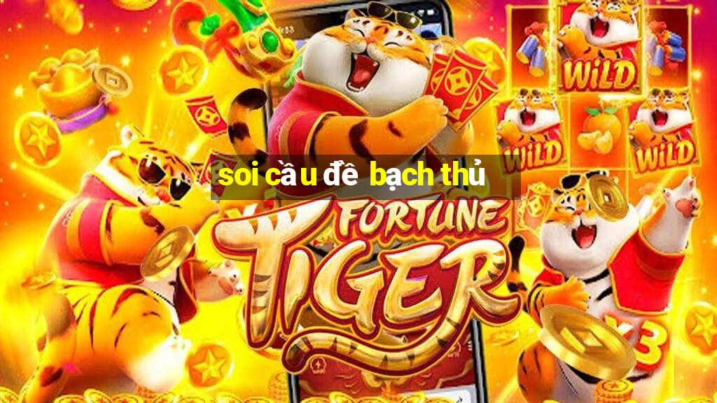 soi cầu đề bạch thủ