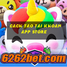 cach tao tai khoan app store