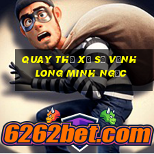 quay thử xổ số vĩnh long minh ngọc