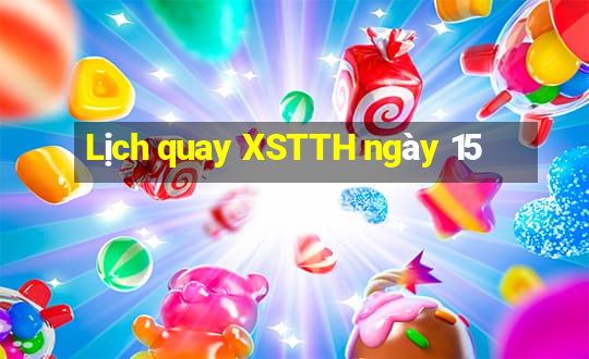 Lịch quay XSTTH ngày 15