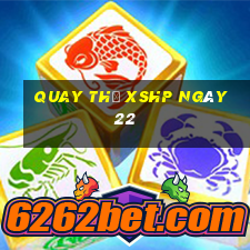 Quay thử XSHP ngày 22