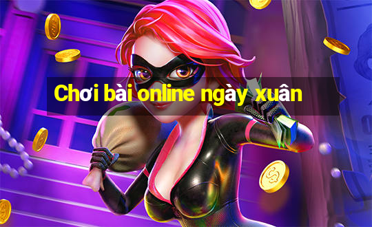 Chơi bài online ngày xuân