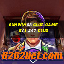 Sunwin88 Club Game Bài 247 Club