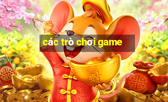 các trò chơi game