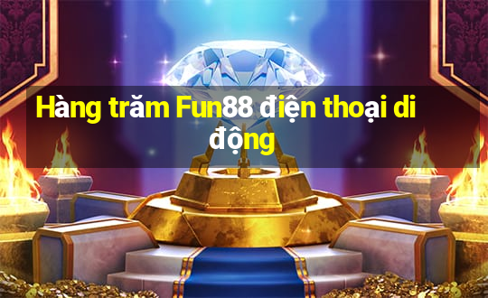 Hàng trăm Fun88 điện thoại di động