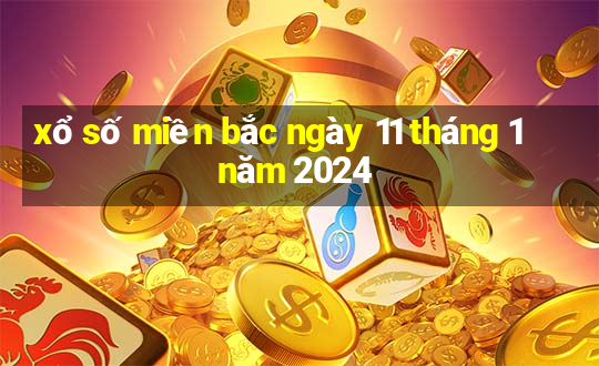 xổ số miền bắc ngày 11 tháng 1 năm 2024