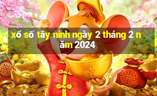 xổ số tây ninh ngày 2 tháng 2 năm 2024