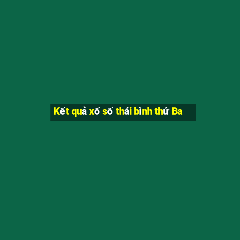 Kết quả xổ số thái bình thứ Ba