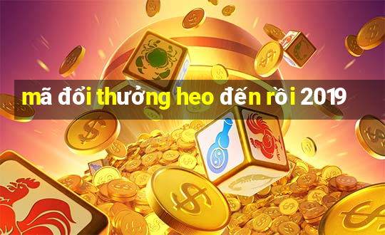 mã đổi thưởng heo đến rồi 2019