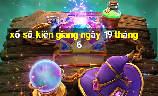 xổ số kiên giang ngày 19 tháng 6