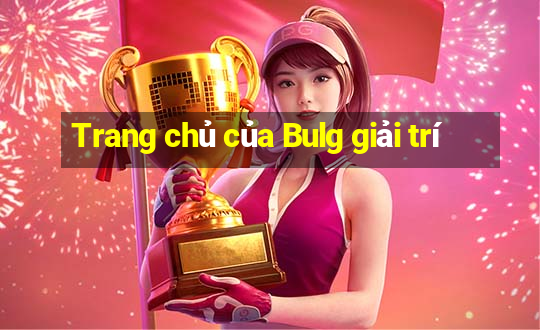 Trang chủ của Bulg giải trí