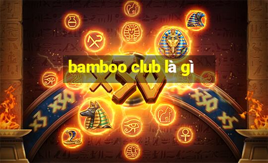 bamboo club là gì