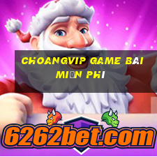 Choangvip Game Bài Miễn Phí