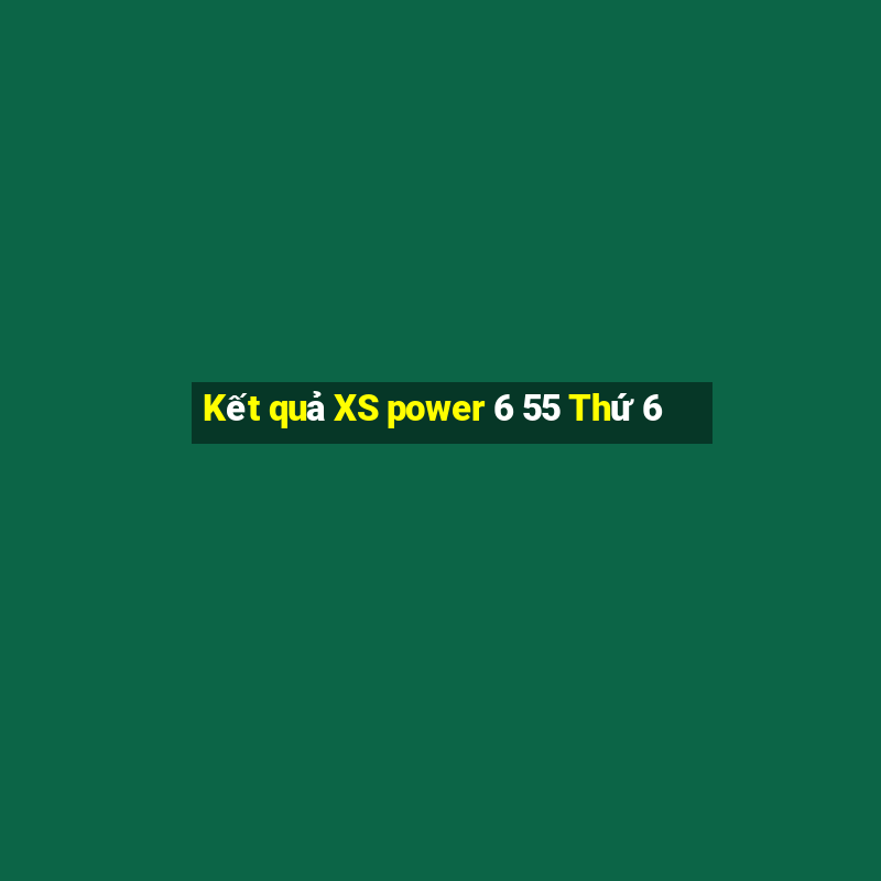 Kết quả XS power 6 55 Thứ 6