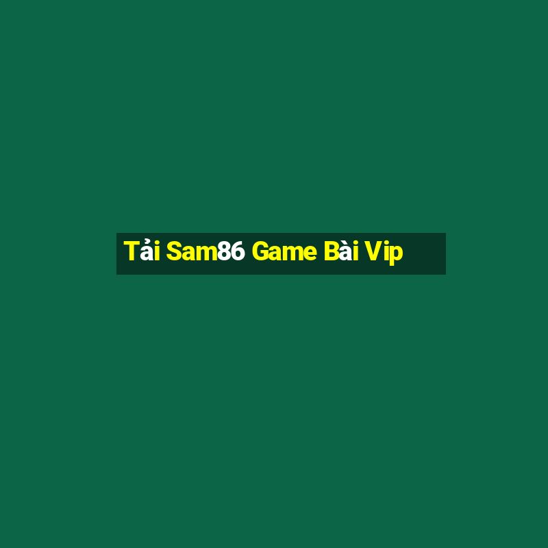 Tải Sam86 Game Bài Vip