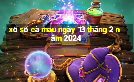 xổ số cà mau ngày 13 tháng 2 năm 2024