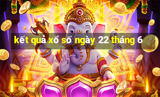 kết quả xổ số ngày 22 tháng 6