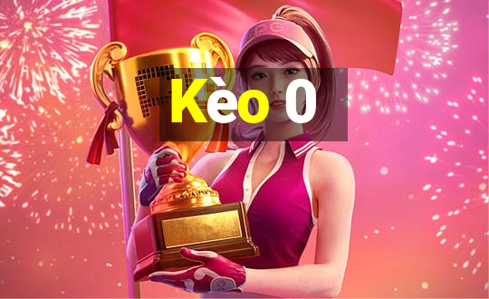 Kèo 0