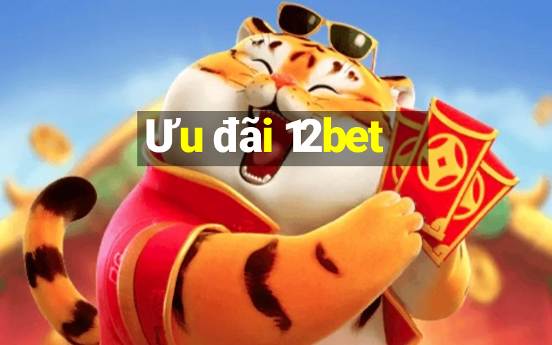 Ưu đãi 12bet