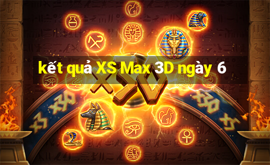 kết quả XS Max 3D ngày 6