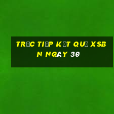 Trực tiếp kết quả XSBN ngày 30