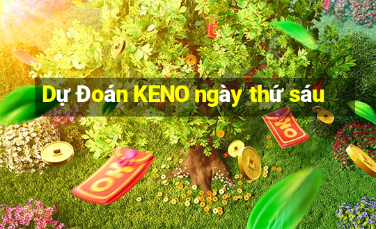 Dự Đoán KENO ngày thứ sáu