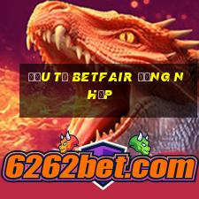 Đầu tư Betfair Đăng nhập