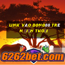 link vào bong88 trên điện thoại