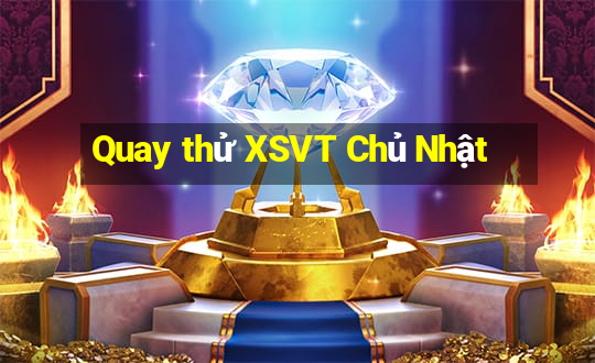 Quay thử XSVT Chủ Nhật