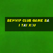 Benvip Club Game Bài Tài Xỉu