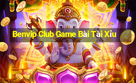 Benvip Club Game Bài Tài Xỉu