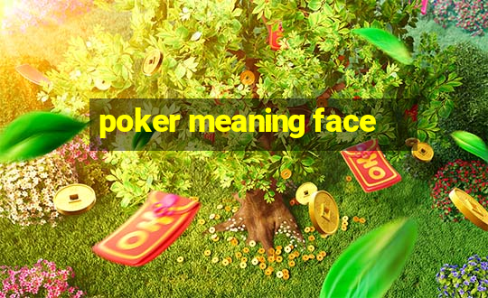 poker meaning face