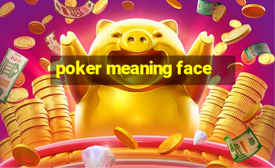 poker meaning face