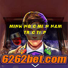 minh ngọc miền nam trực tiếp