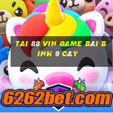 Tai 88 Vin Game Bài Binh 9 Cây