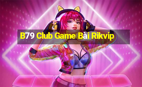 B79 Club Game Bài Rikvip