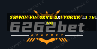 Sunwin Vin Game Bài Poker Đổi Thưởng