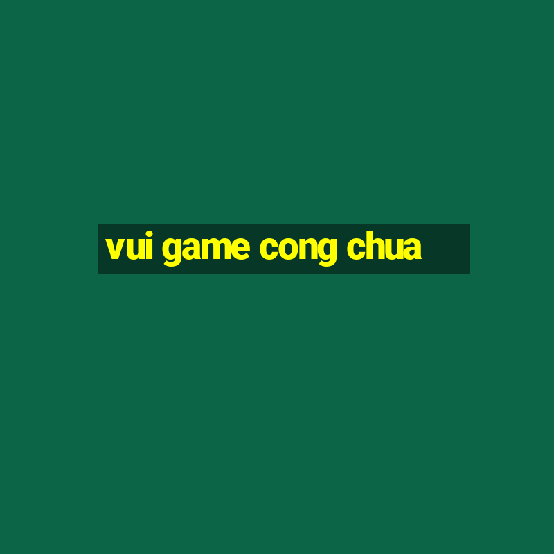 vui game cong chua