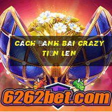 cách đánh bài crazy tiến lên