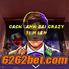 cách đánh bài crazy tiến lên