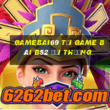 Gamebai69 Tại Game Bài B52 Đổi Thưởng