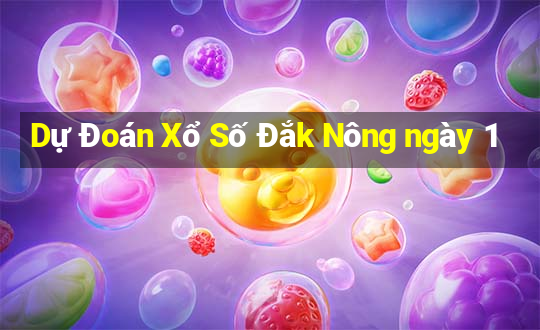 Dự Đoán Xổ Số Đắk Nông ngày 1