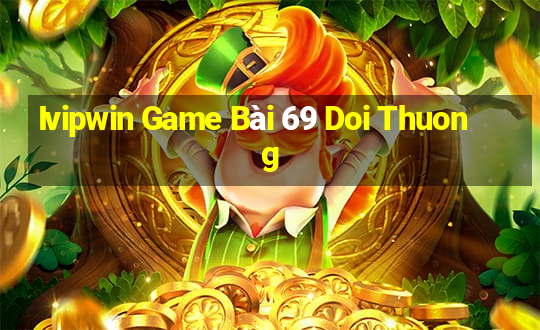 Ivipwin Game Bài 69 Doi Thuong