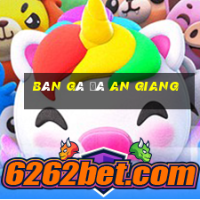 bán gà đá an giang