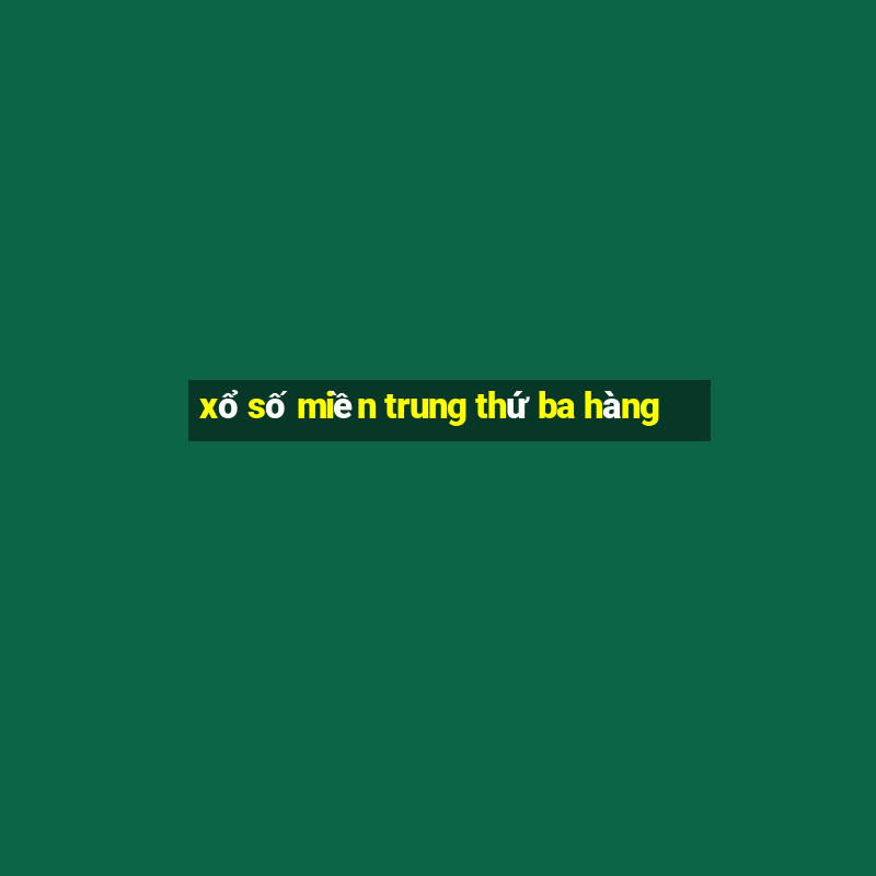 xổ số miền trung thứ ba hàng